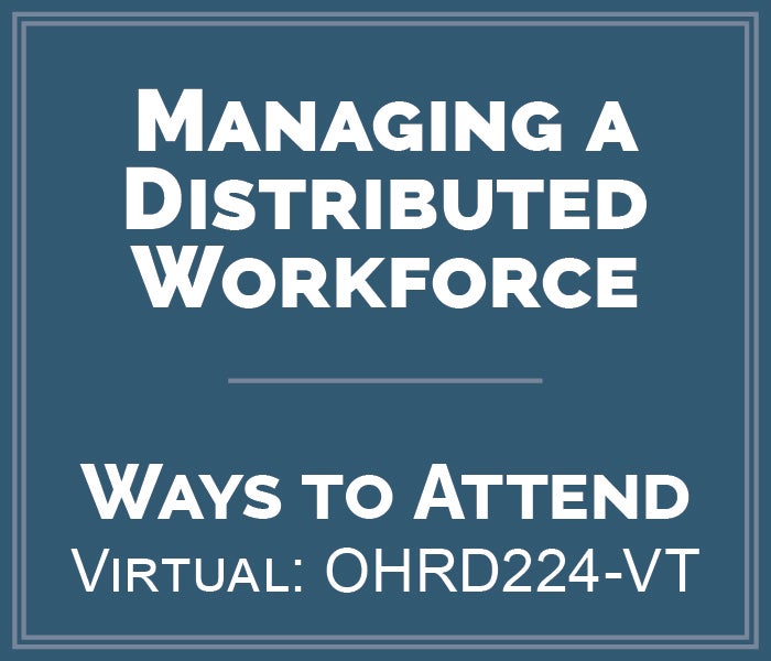 Blue box showing the class name of Managing a Distributed Workforce. Virtual course ID is OHRD224-VT.